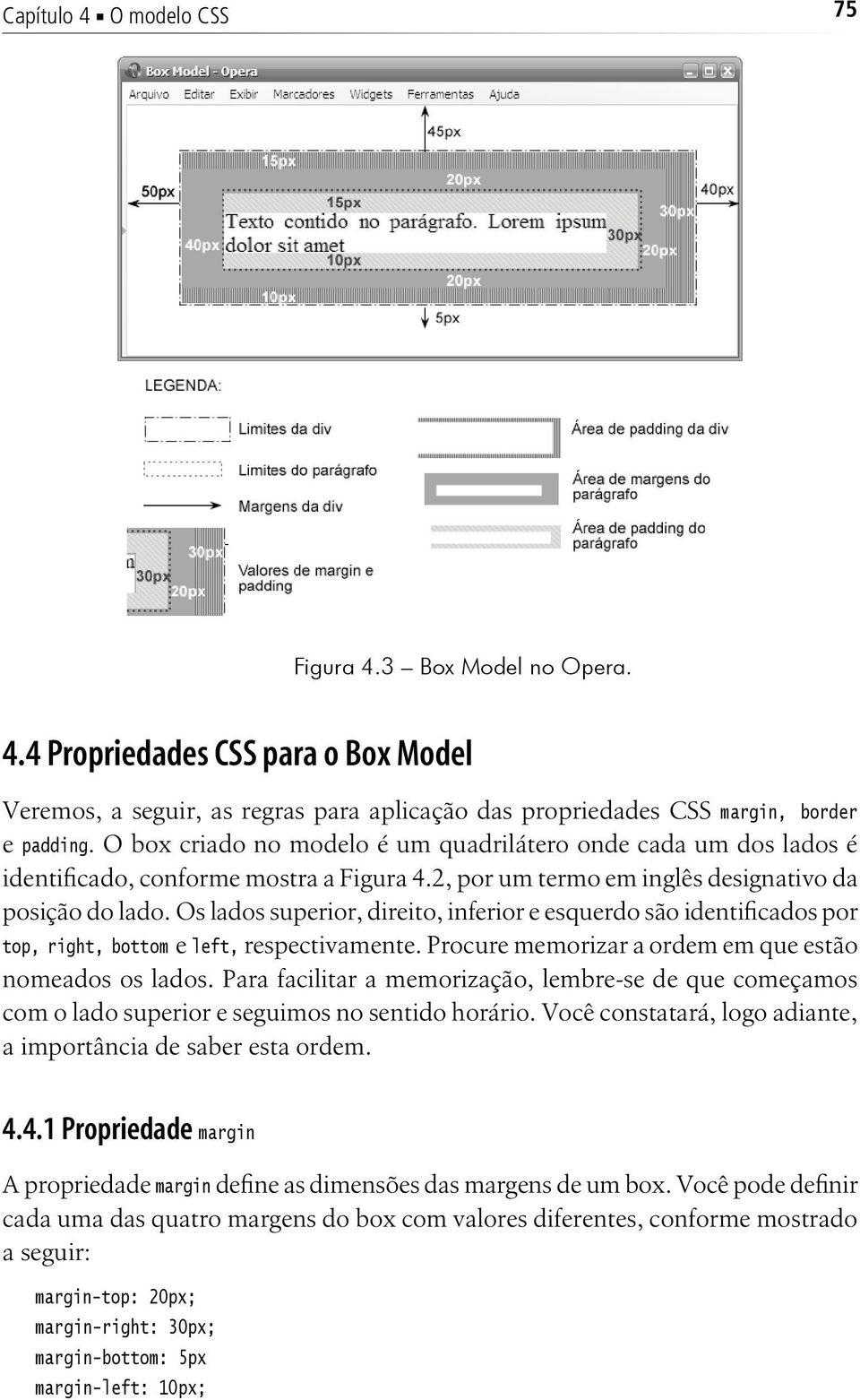 Os lados superior, direito, inferior e esquerdo são identificados por top, right, bottom e left, respectivamente. Procure memorizar a ordem em que estão nomeados os lados.