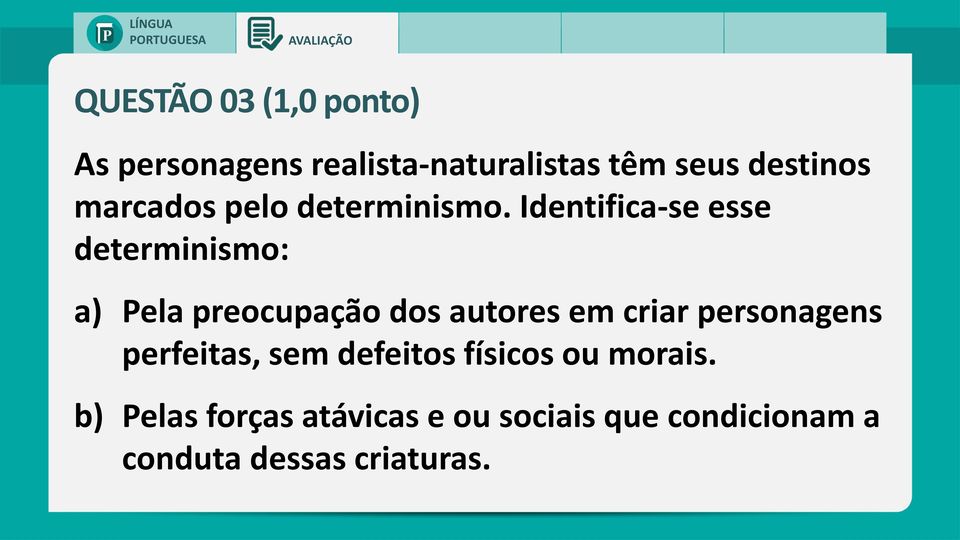 Identifica-se esse determinismo: a) Pela preocupação dos autores em criar