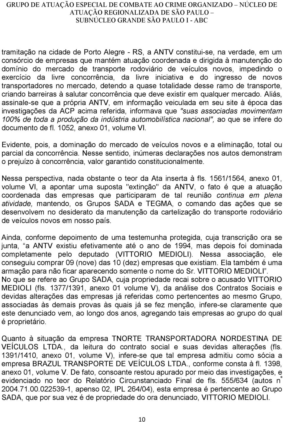 criando barreiras à salutar concorrência que deve existir em qualquer mercado.