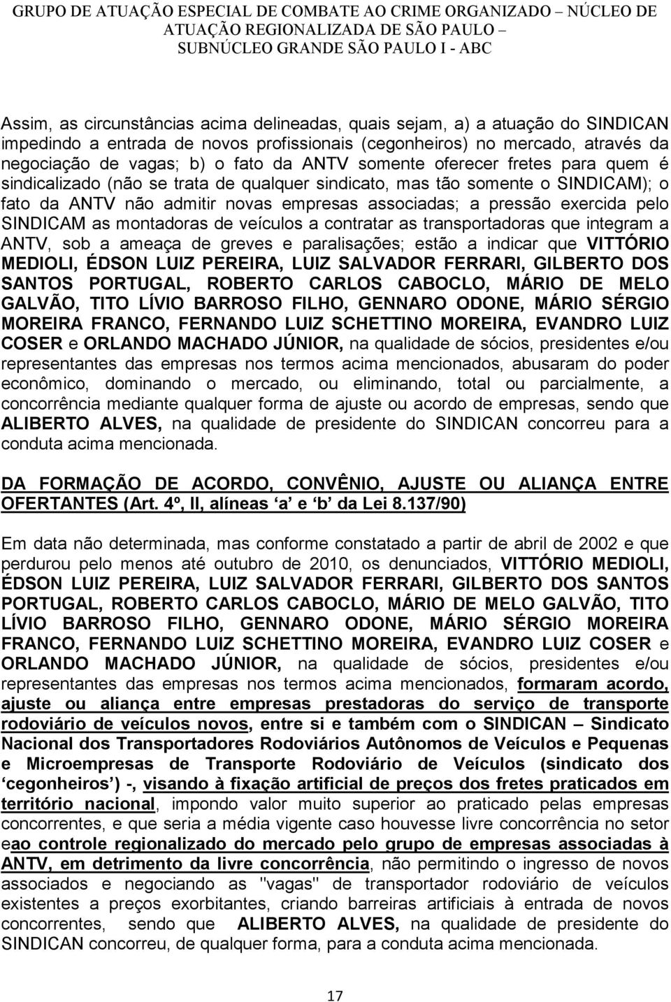 SINDICAM as montadoras de veículos a contratar as transportadoras que integram a ANTV, sob a ameaça de greves e paralisações; estão a indicar que VITTÓRIO MEDIOLI, ÉDSON LUIZ PEREIRA, LUIZ SALVADOR