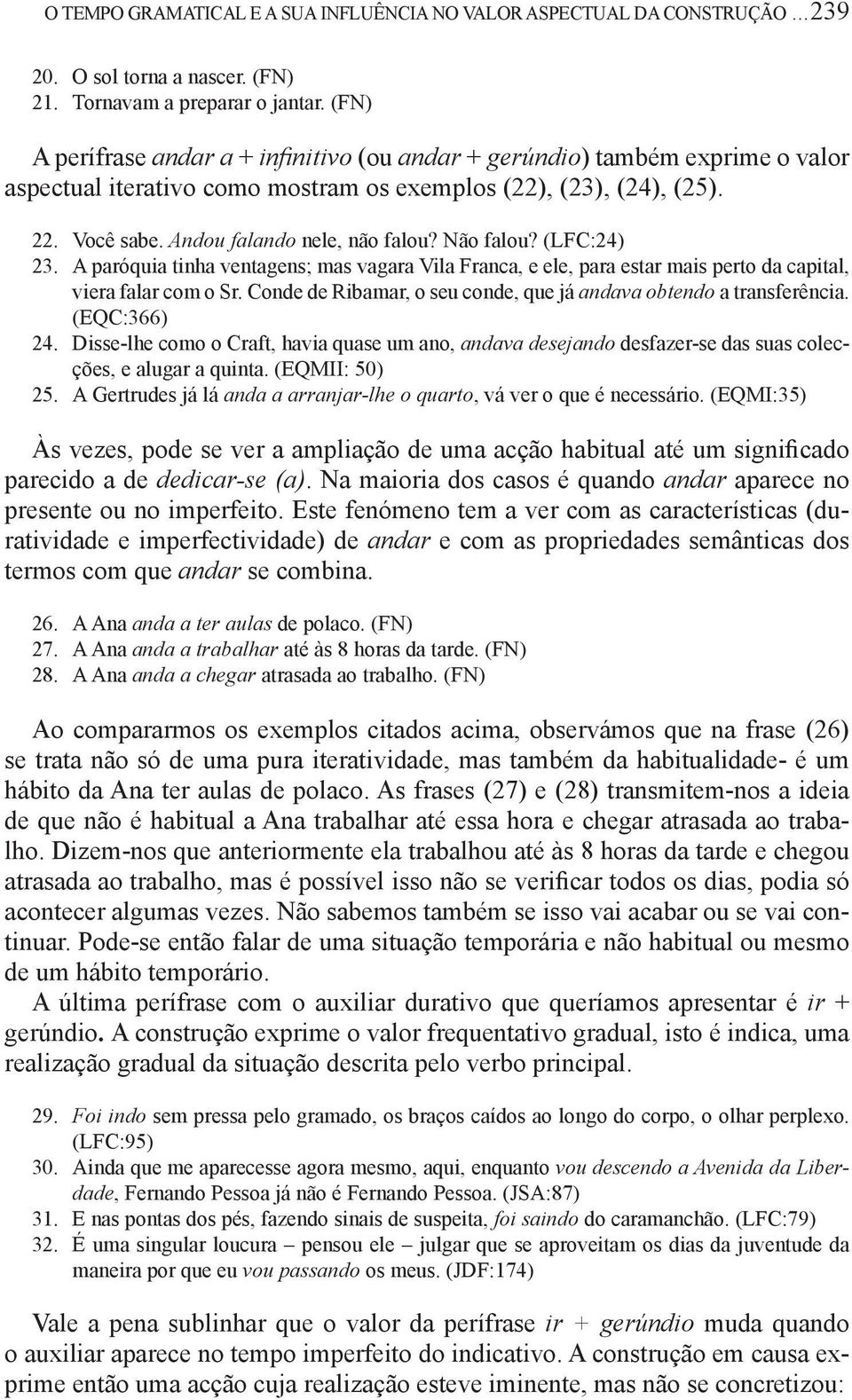 Não falou? (LFC:24) 23. A paróquia tinha ventagens; mas vagara Vila Franca, e ele, para estar mais perto da capital, viera falar com o Sr.