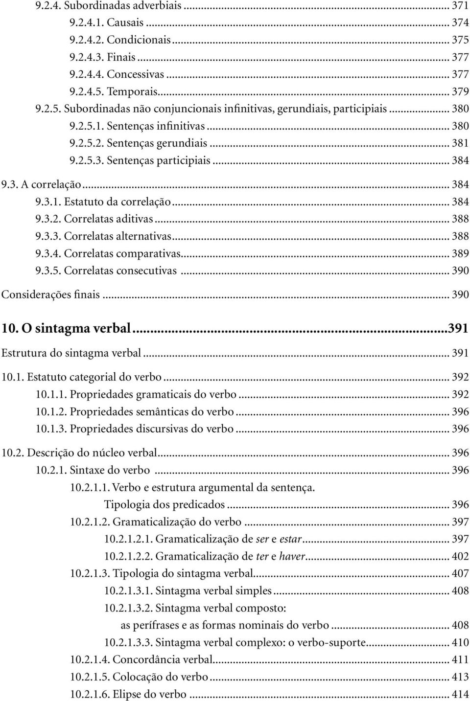 .. 388 9.3.3. Correlatas alternativas... 388 9.3.4. Correlatas comparativas... 389 9.3.5. Correlatas consecutivas... 390 Considerações finais... 390 10. O sintagma verbal.