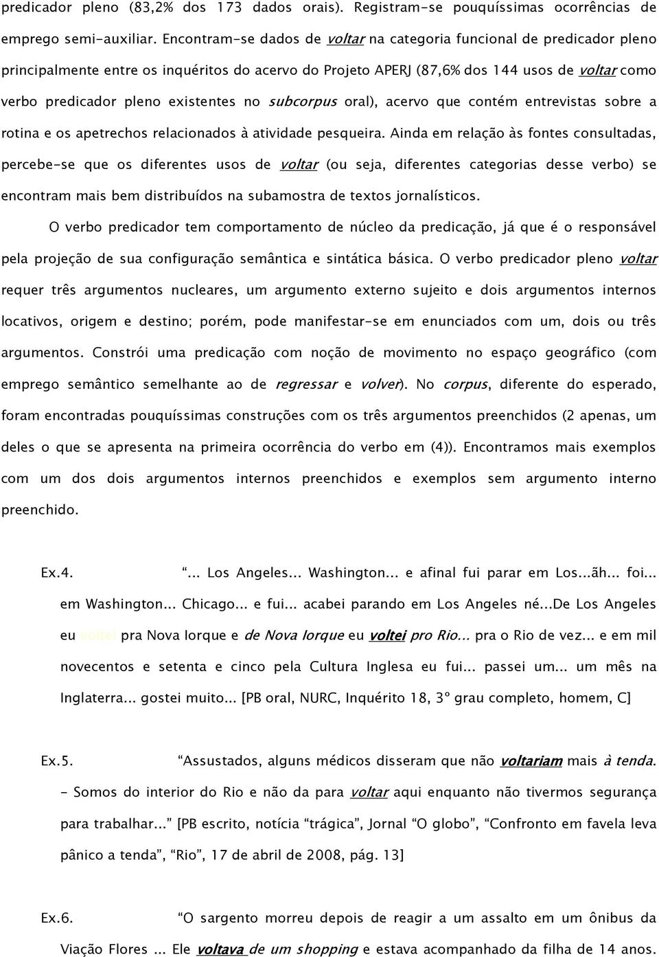 existentes no subcorpus oral), acervo que contém entrevistas sobre a rotina e os apetrechos relacionados à atividade pesqueira.