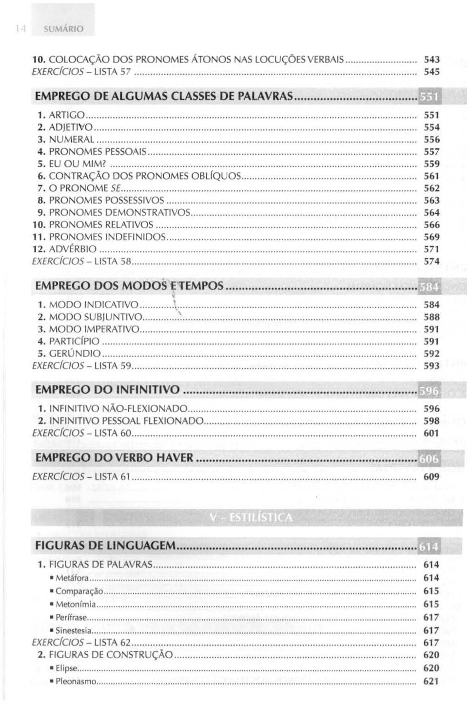 .. EXERCloos - LISTA 58... EMPREGO DOS MODOS E''fEMPOS... I' 1. MODO INDICATIVO... Y.,... 2. MODO SUBJUNTIVO..... 3. MODO IMPERATIVO..... 4. PARTICfPIO.. 5. GERÚNDIO.. EXERCloos -LISTA S9.