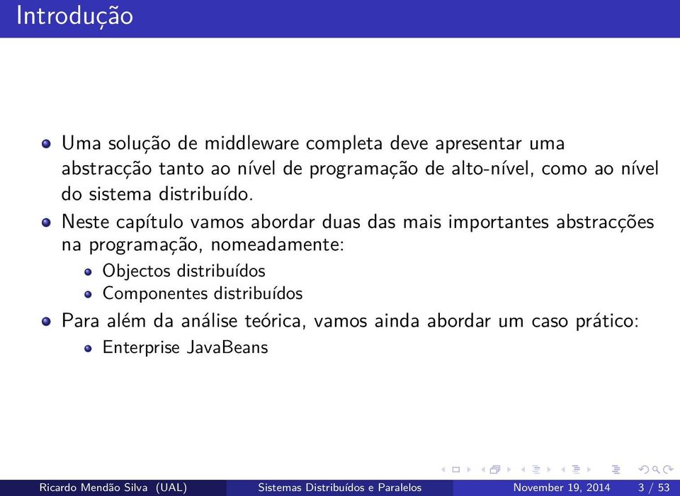 Neste capítulo vamos abordar duas das mais importantes abstracções na programação, nomeadamente: Objectos distribuídos