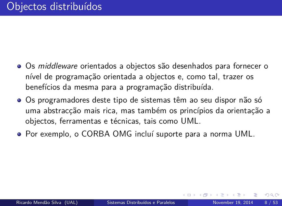 Os programadores deste tipo de sistemas têm ao seu dispor não só uma abstracção mais rica, mas também os princípios da orientação a