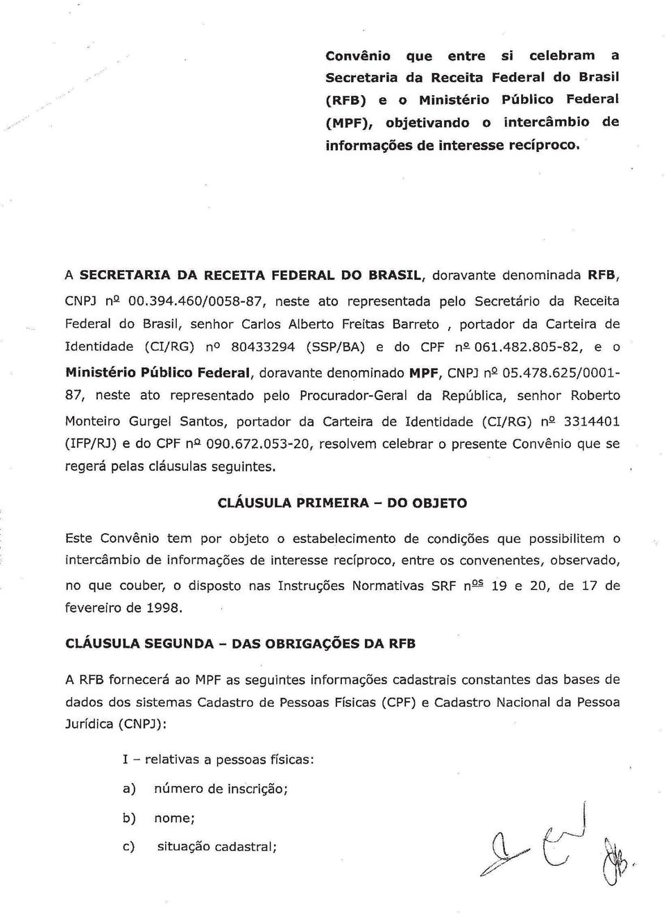 460/0058-87, neste ato representada pelo Secretário da Receita Federal do Brasil, senhor Carlos Alberto Freitas Barreto, portador da Carteira de Identidade (CIjRG) no 80433294 (SSPjBA) e do CPF n-º-