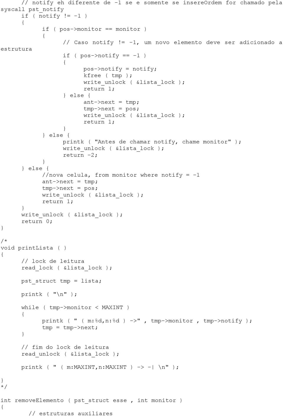 chamar notify, chame monitor" ); return -2; else //nova celula, from monitor where notify = -1 ant->next = tmp; tmp->next = pos; return 1; return 0; /* void printlista ( ) // lock de leitura