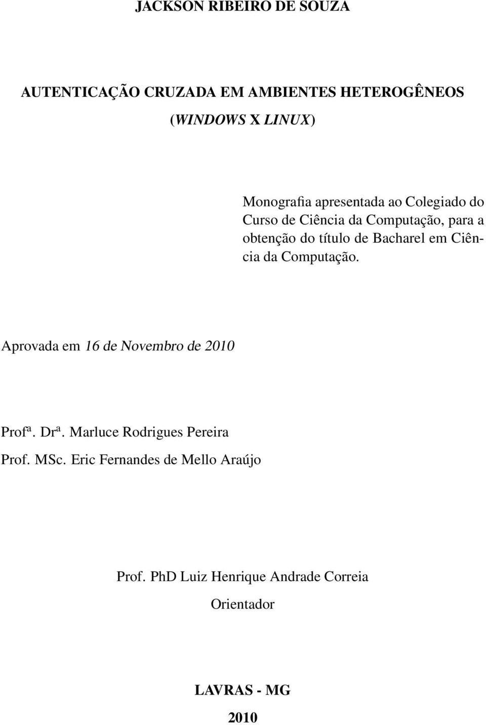 Ciência da Computação. Aprovada em 16 de Novembro de 2010 Prof a. Dr a. Marluce Rodrigues Pereira Prof.