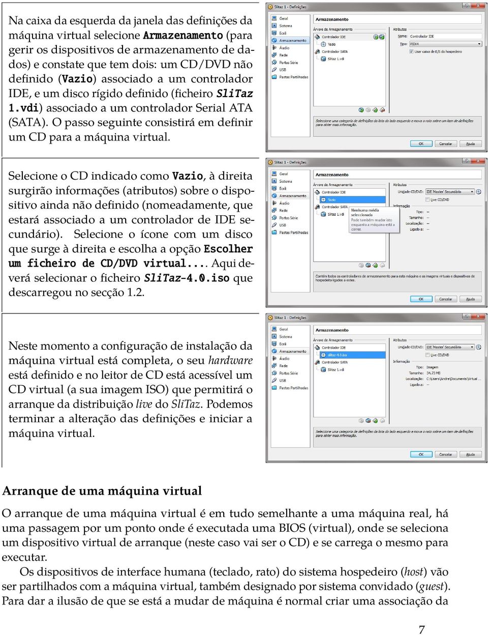 Selecione o CD indicado como Vazio, à direita surgirão informações (atributos) sobre o dispositivo ainda não definido (nomeadamente, que estará associado a um controlador de IDE secundário).