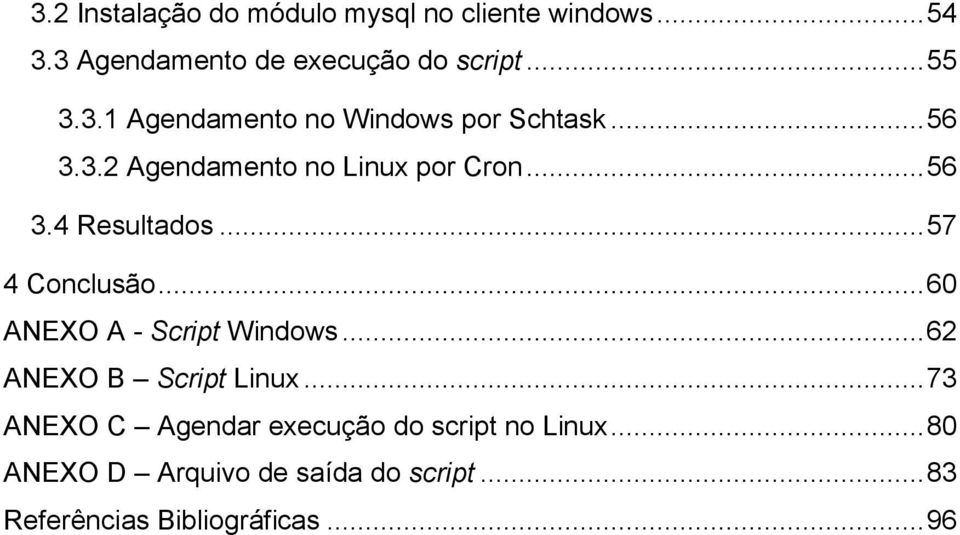 .. 57 4 Conclusão... 60 ANEXO A - Script Windows... 62 ANEXO B Script Linux.