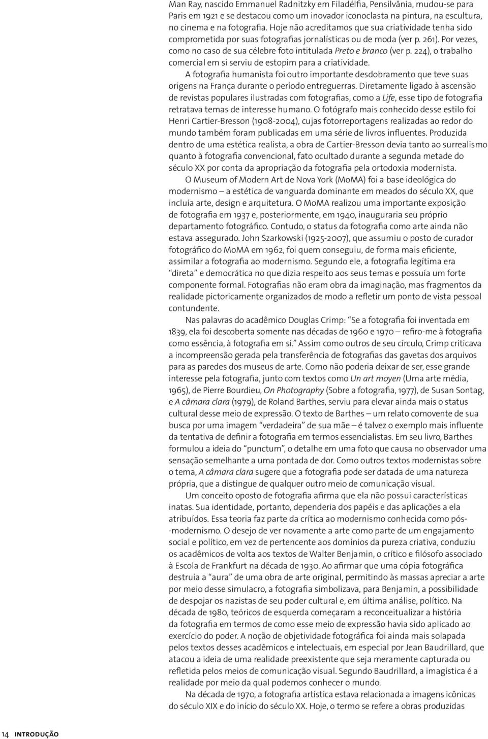 Por vezes, como no caso de sua célebre foto intitulada Preto e branco (ver p. 224), o trabalho comercial em si serviu de estopim para a criatividade.