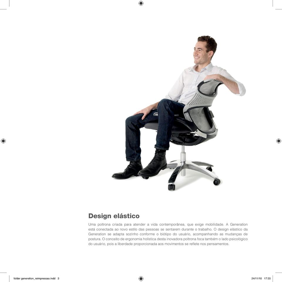 O design elástico da Generation se adapta sozinho conforme o biótipo do usuário, acompanhando as mudanças de postura.
