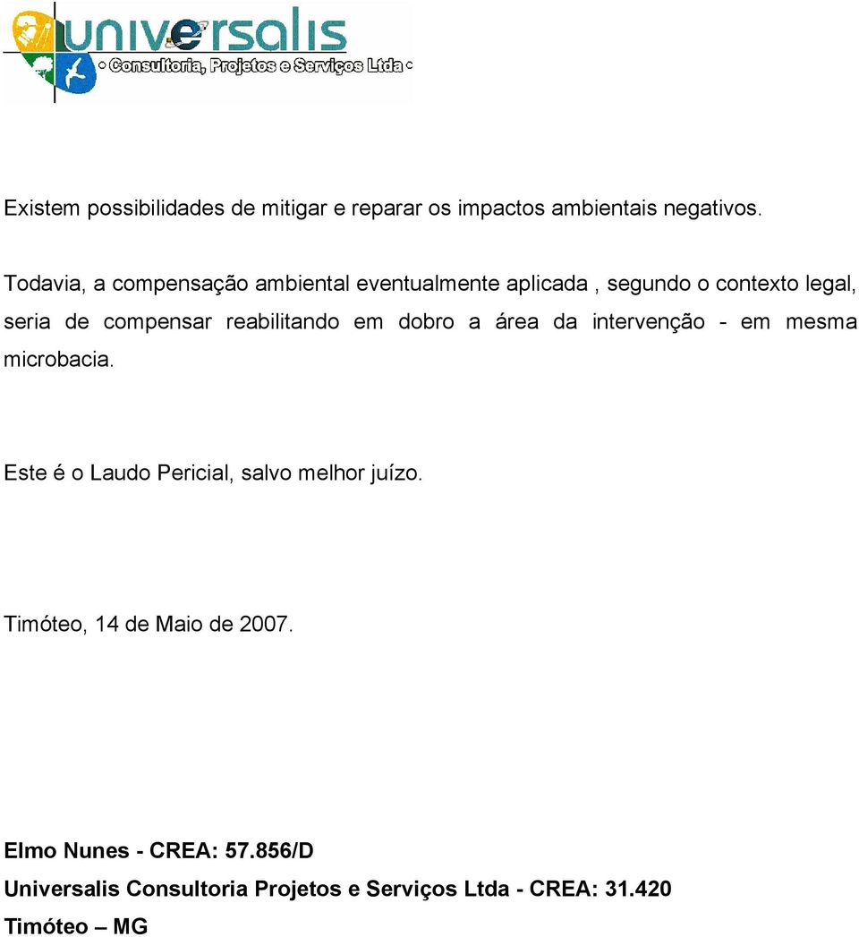 reabilitando em dobro a área da intervenção - em mesma microbacia.