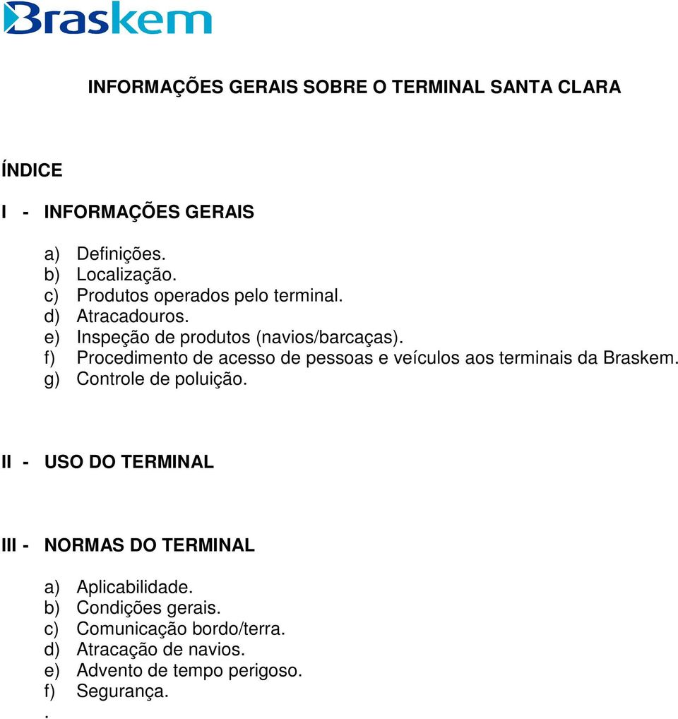 f) Procedimento de acesso de pessoas e veículos aos terminais da Braskem. g) Controle de poluição.
