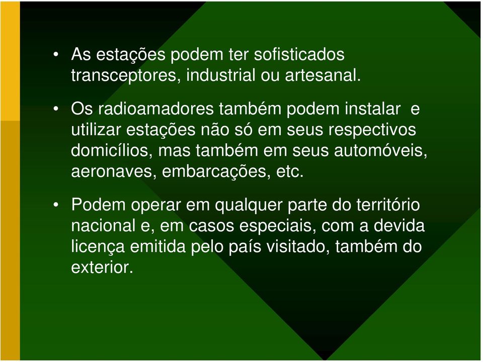 domicílios, mas também em seus automóveis, aeronaves, embarcações, etc.