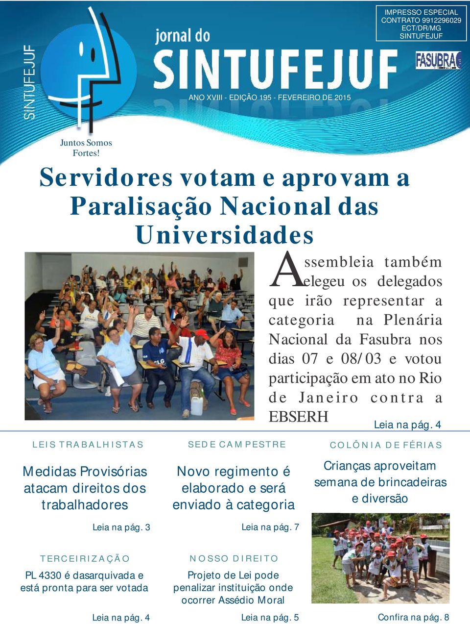 participação em ato no Rio d e J a n e i r o c o n t r a a EBSERH Leia na pág. 4 L E I S T R A B A L H I S T A S Medidas Provisórias atacam direitos dos trabalhadores Leia na pág.