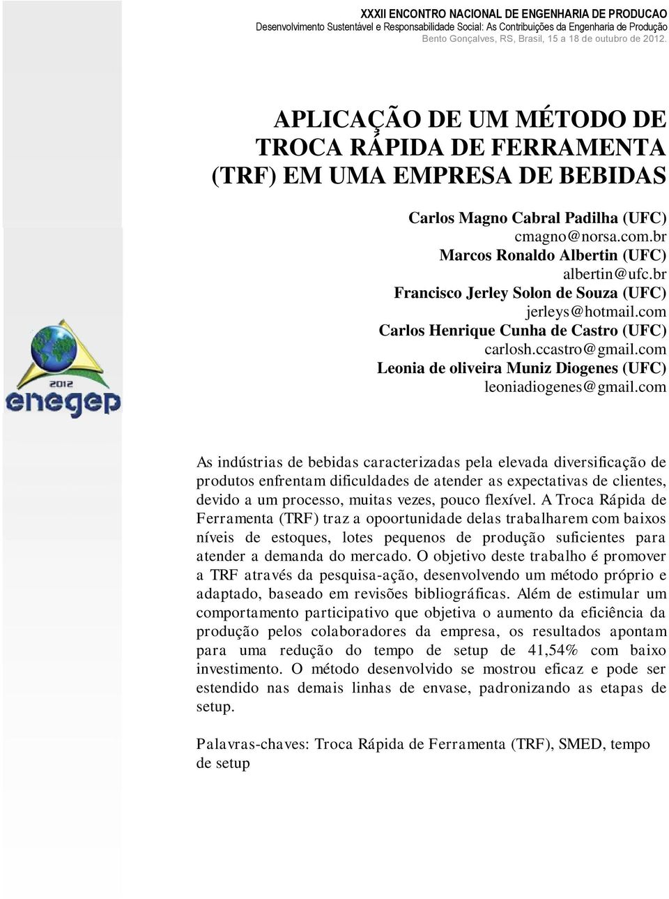 com As indústrias de bebidas caracterizadas pela elevada diversificação de produtos enfrentam dificuldades de atender as expectativas de clientes, devido a um processo, muitas vezes, pouco flexível.