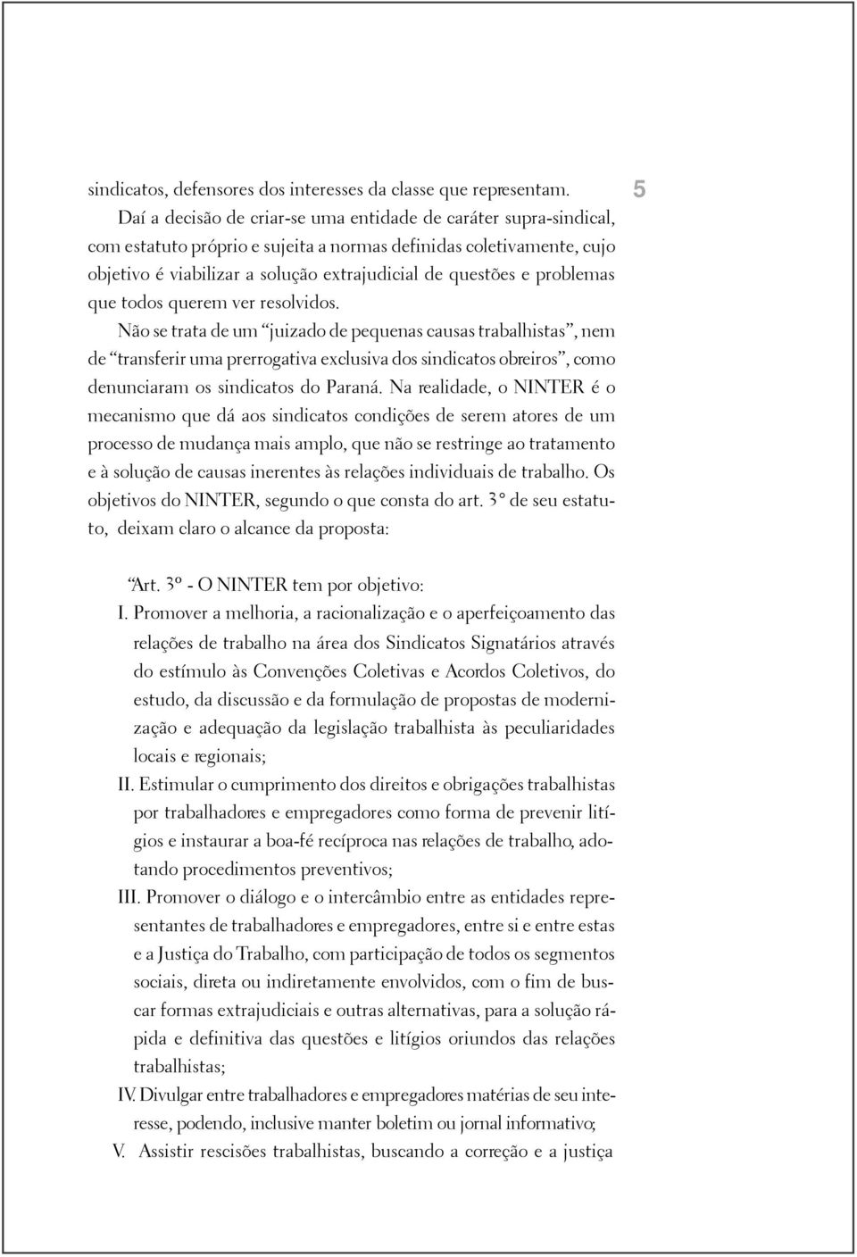 problemas que todos querem ver resolvidos.