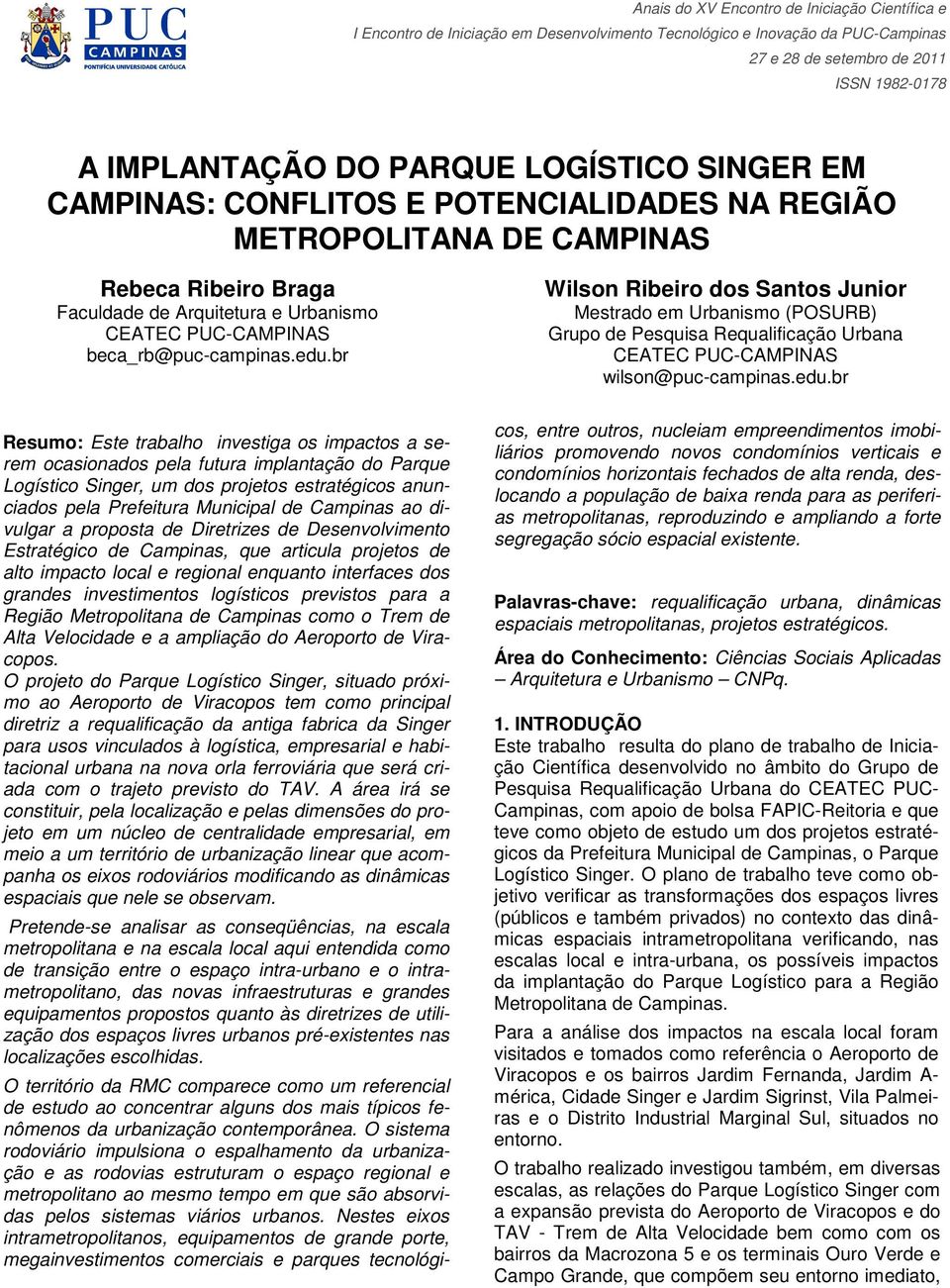 br Resumo: Este trabalho investiga os impactos a serem ocasionados pela futura implantação do Parque Logístico Singer, um dos projetos estratégicos anunciados pela Prefeitura Municipal de Campinas ao