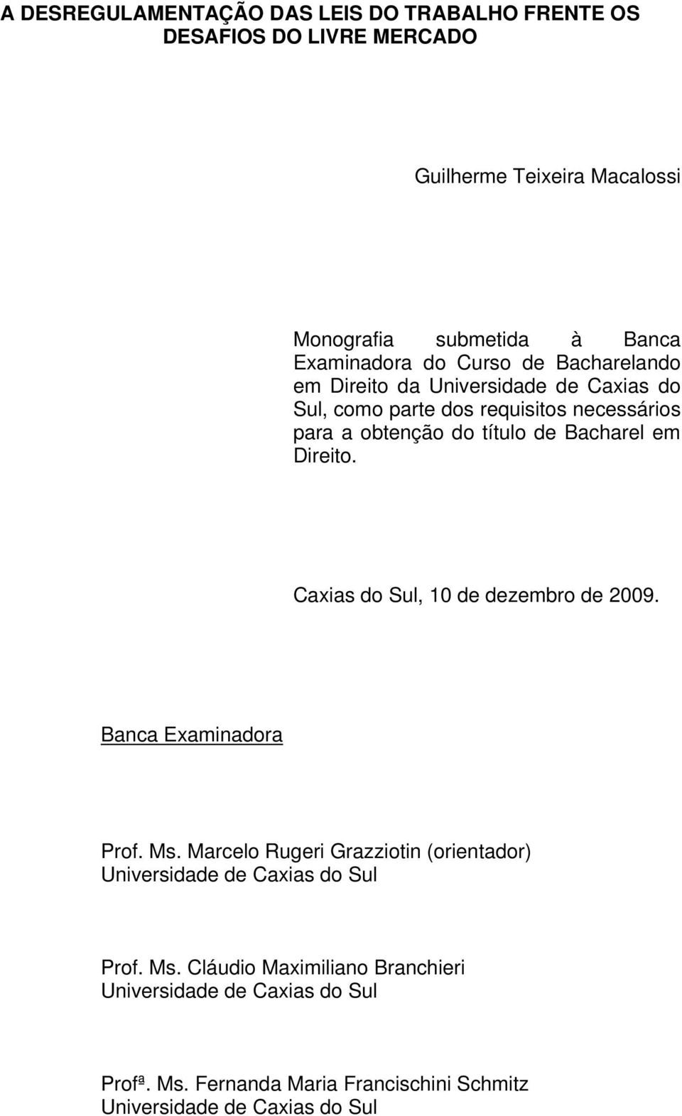 em Direito. Caxias do Sul, 10 de dezembro de 2009. Banca Examinadora Prof. Ms.