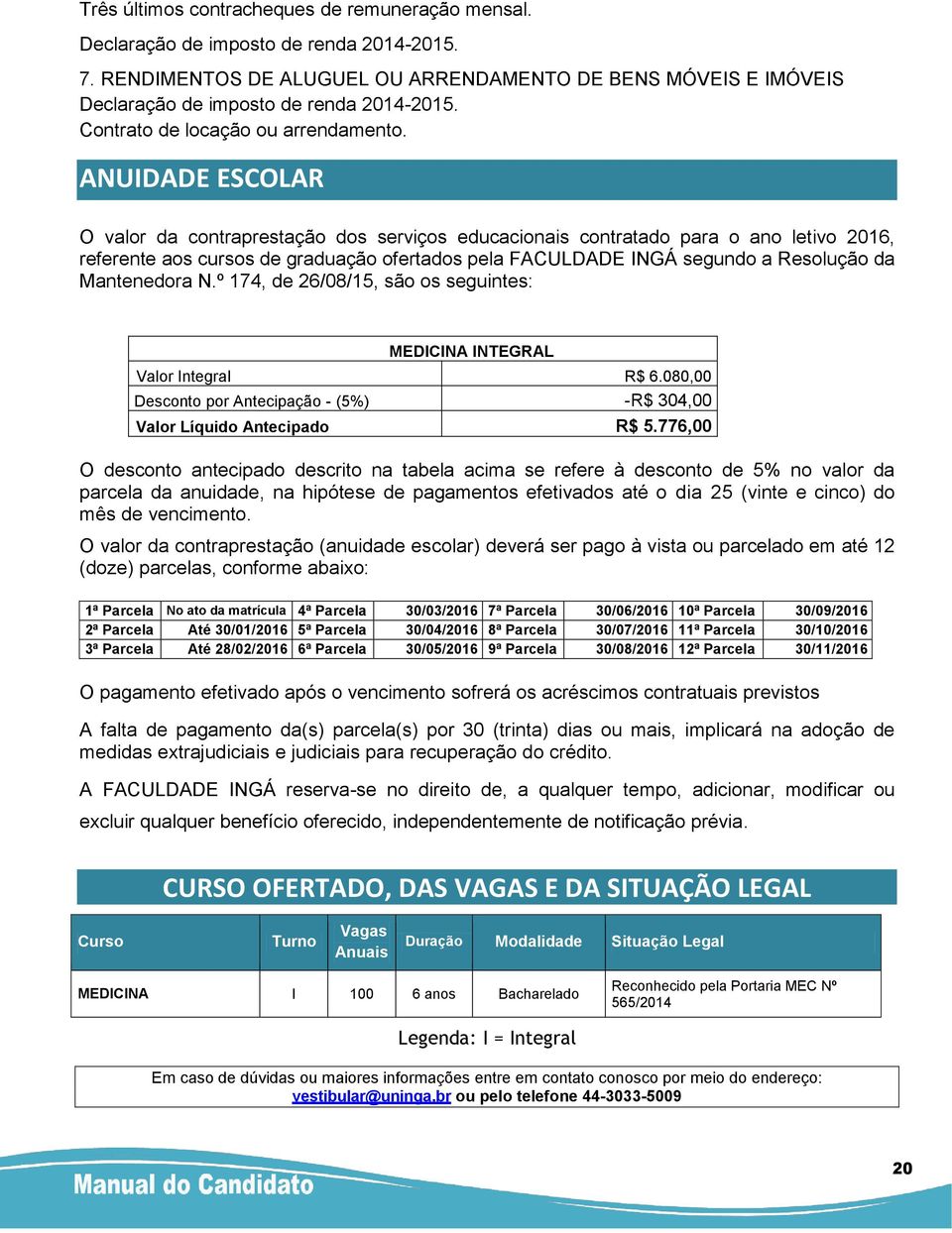 ANUIDADE ESCOLAR O valor da contraprestação dos serviços educacionais contratado para o ano letivo 2016, referente aos cursos de graduação ofertados pela FACULDADE INGÁ segundo a Resolução da