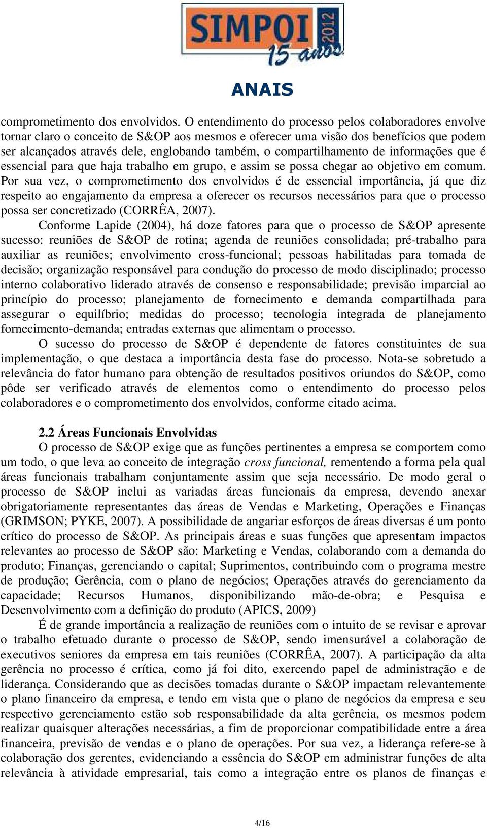 compartilhamento de informações que é essencial para que haja trabalho em grupo, e assim se possa chegar ao objetivo em comum.