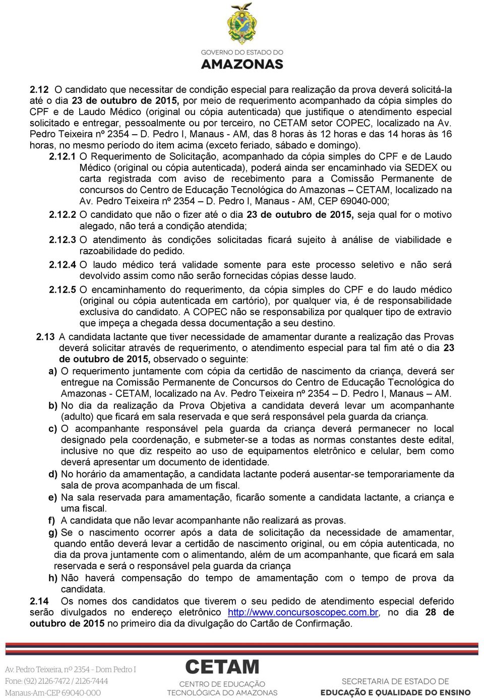 Pedro Teixeira nº 2354 D. Pedro I, Manaus - AM, das 8 horas às 12 