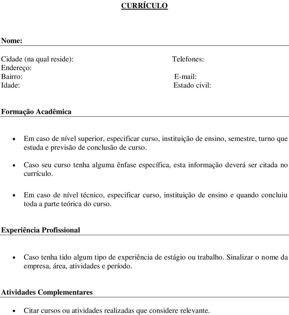 Caso seu curso tenha alguma ênfase específica, esta informação deverá ser citada no currículo.