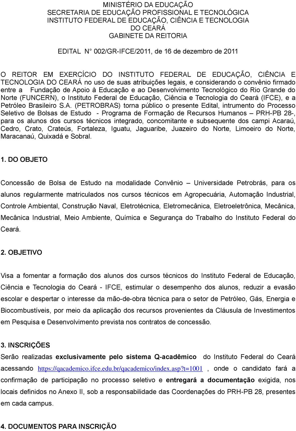 Desenvolvimento Tecnológico do Rio Grande do Norte (FUNCERN), o Instituto Federal de Educação, Ciência e Tecnologia do Ceará (IFCE), e a Petróleo Brasileiro S.A.