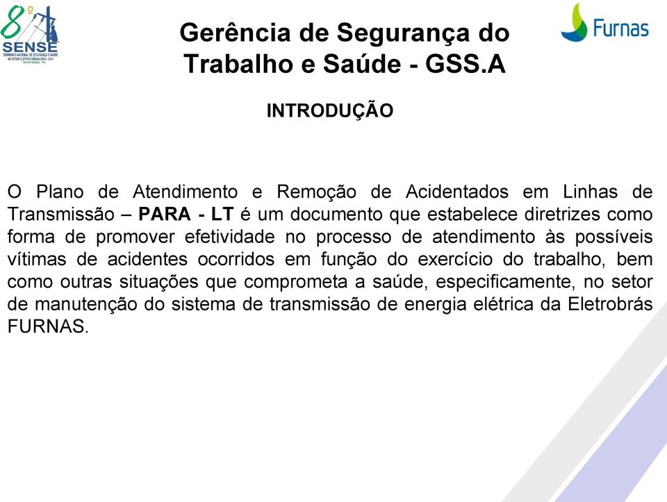 de acidentes ocorridos em função do exercício do trabalho, bem como outras situações que comprometa a saúde,