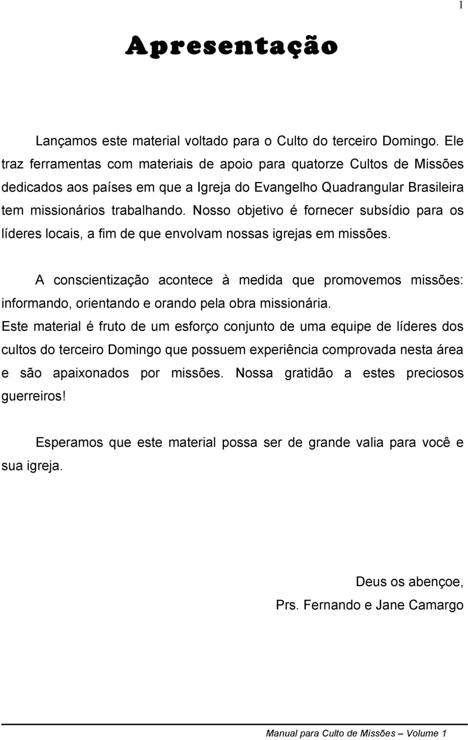 Nosso objetivo é fornecer subsídio para os líderes locais, a fim de que envolvam nossas igrejas em missões.