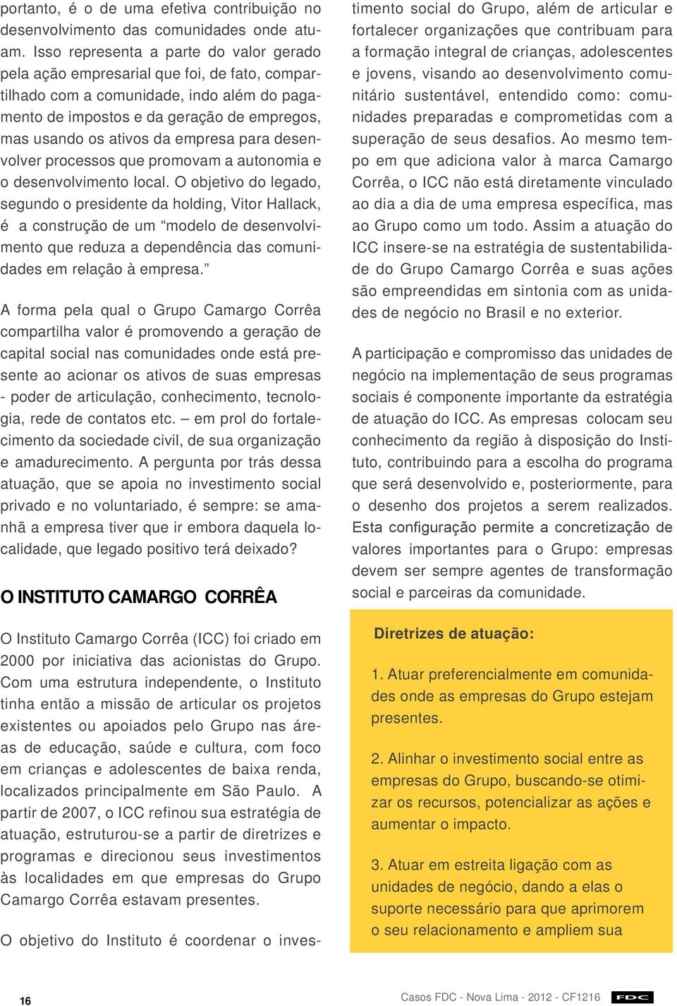 empresa para desenvolver processos que promovam a autonomia e o desenvolvimento local.