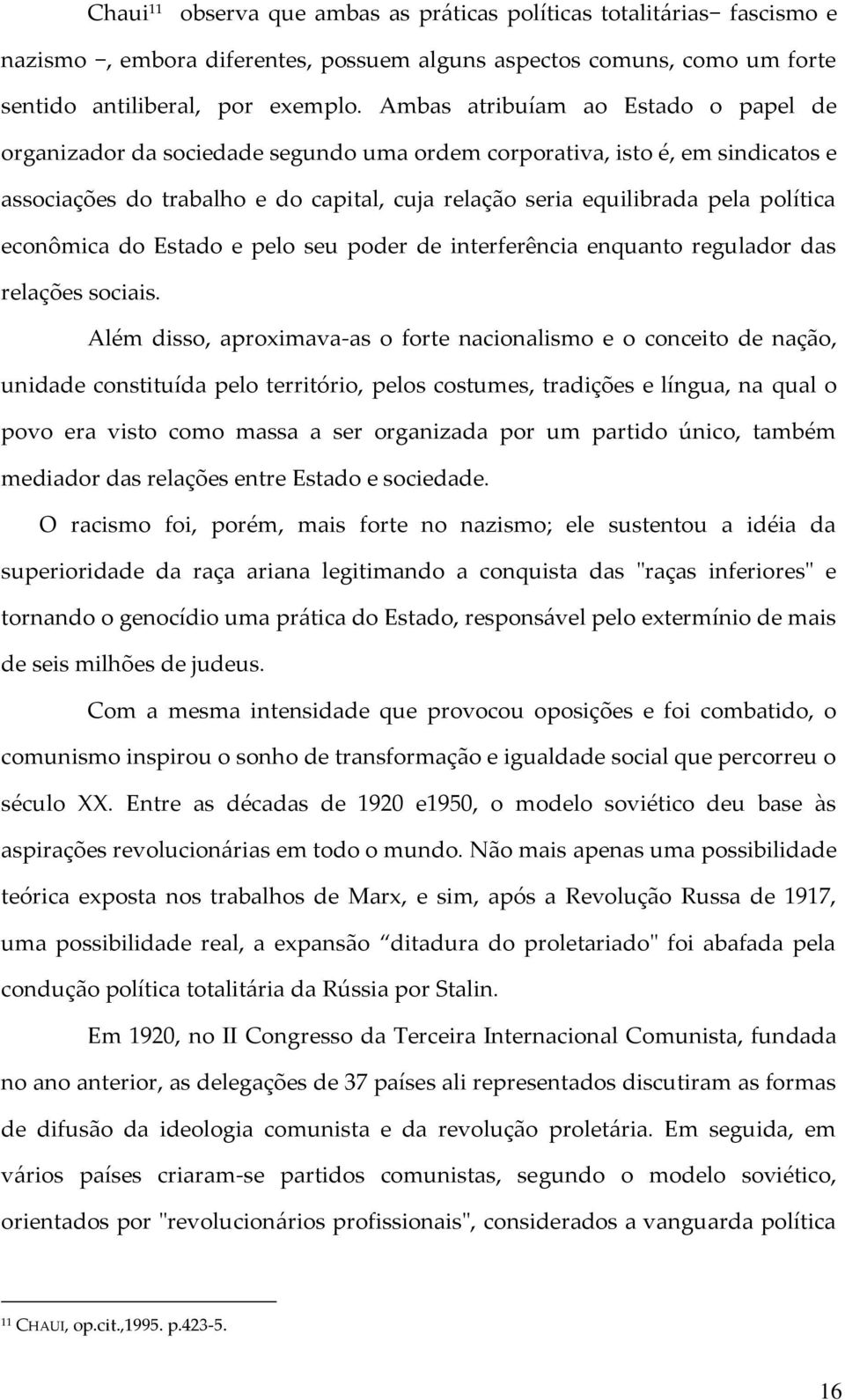 econômica do Estado e pelo seu poder de interferência enquanto regulador das relações sociais.