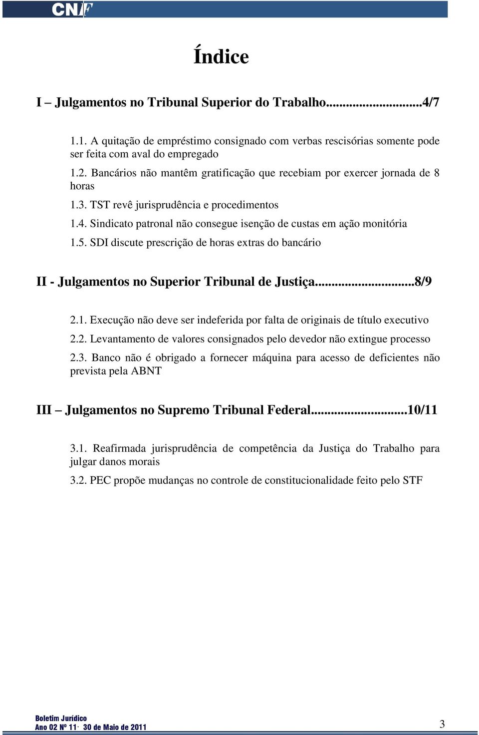 SDI discute prescrição de horas extras do bancário II - Julgamentos no Superior Tribunal de Justiça...8/9 2.1. Execução não deve ser indeferida por falta de originais de título executivo 2.2. Levantamento de valores consignados pelo devedor não extingue processo 2.