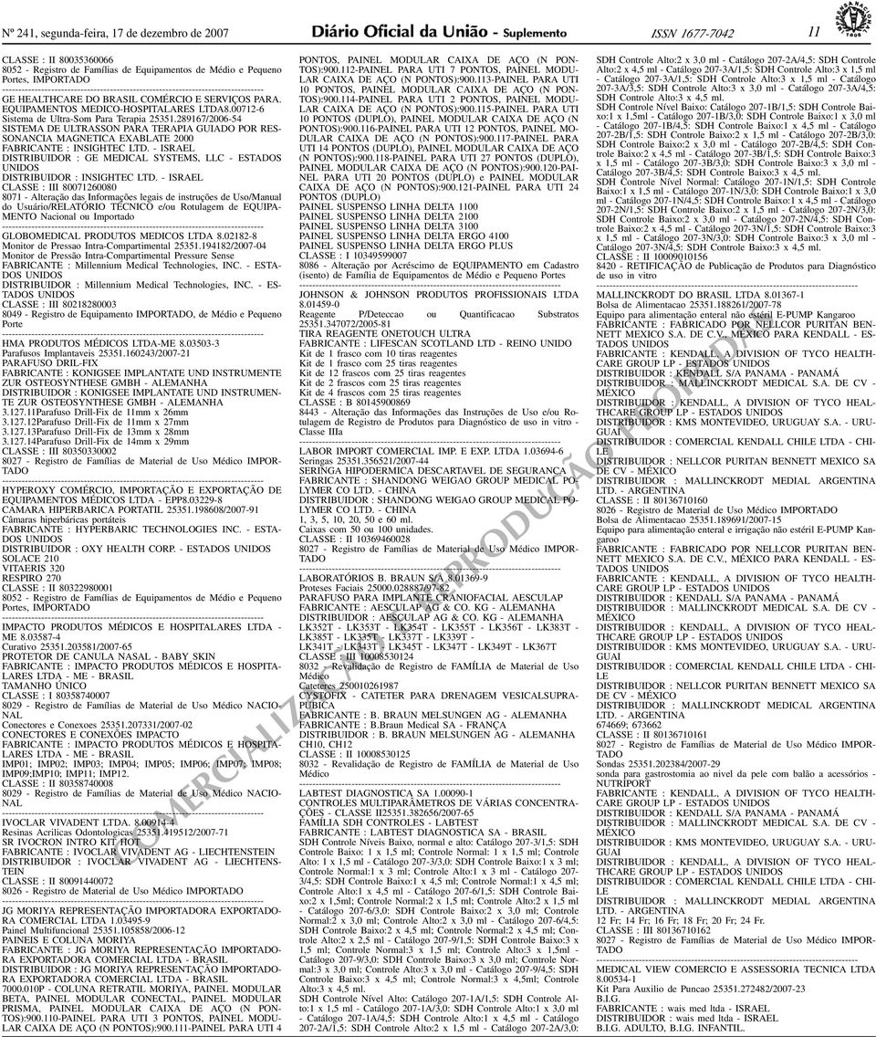: INSIGHTEC LTD - ISRAEL DISTRIBUIDOR : GE DICAL SYSTEMS, LLC - ESTADOS UNIDOS DISTRIBUIDOR : INSIGHTEC LTD - ISRAEL CLASSE : III 8007160080 8071 - Alteração das Informações legais de instruções de
