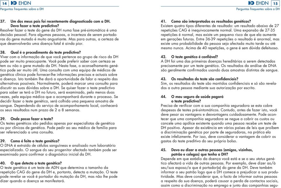 Qual é o procedimento do teste predictivo? Viver com a informação de que você pertence ao grupo de risco da DH pode ser muito preocupante.