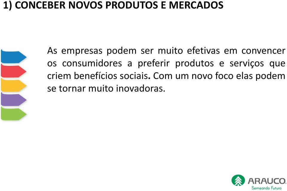 a preferir produtos e serviços que criem benefícios