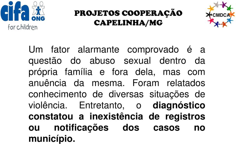 Foram relatados conhecimento de diversas situações de violência.