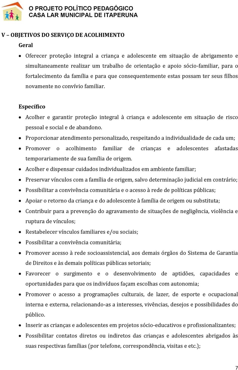 Específico Acolher e garantir proteção integral à criança e adolescente em situação de risco pessoal e social e de abandono.