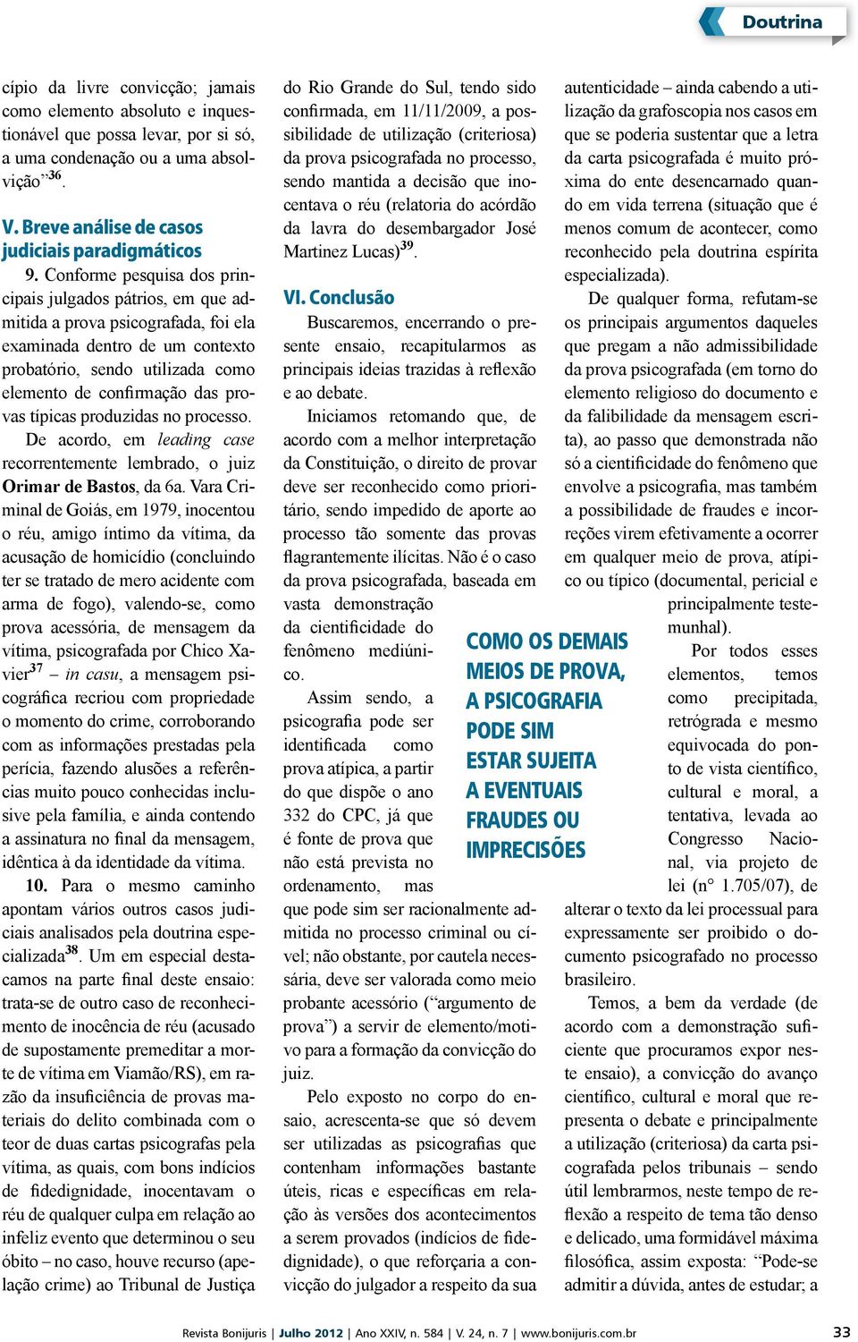 típicas produzidas no processo. De acordo, em leading case recorrentemente lembrado, o juiz Orimar de Bastos, da 6a.