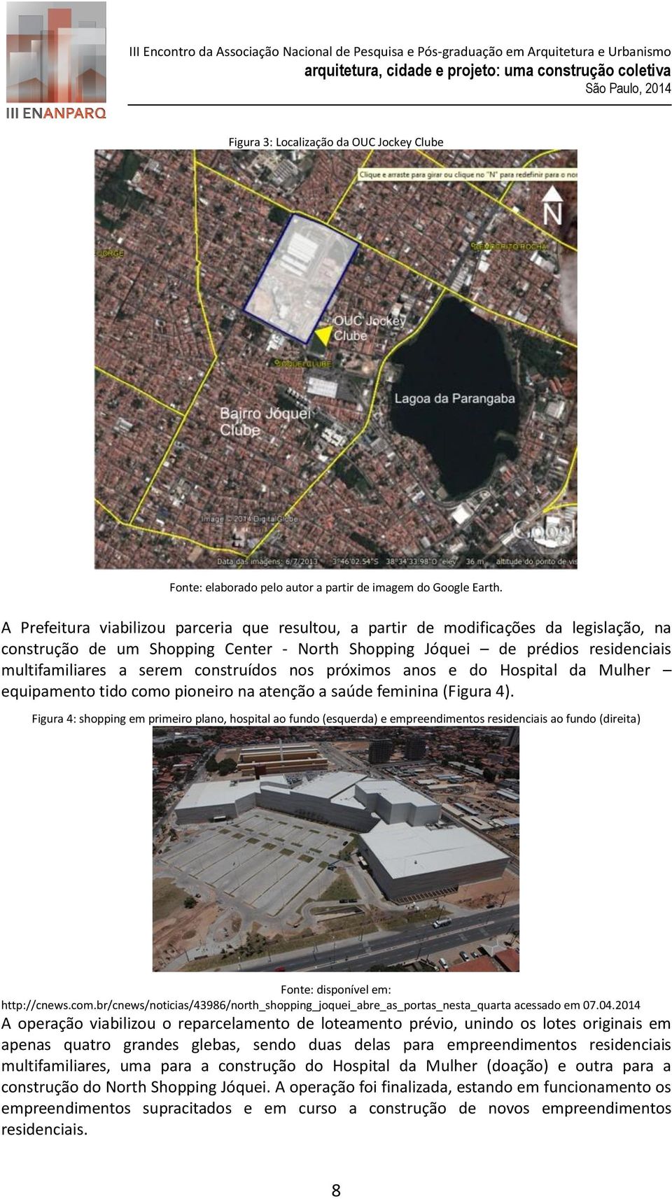 construídos nos próximos anos e do Hospital da Mulher equipamento tido como pioneiro na atenção a saúde feminina (Figura 4).