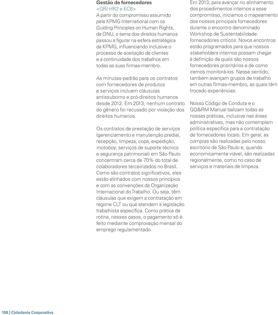 As minutas-padrão para os contratos com fornecedores de produtos e serviços incluem cláusulas antissuborno e pró-direitos humanos desde 2012.