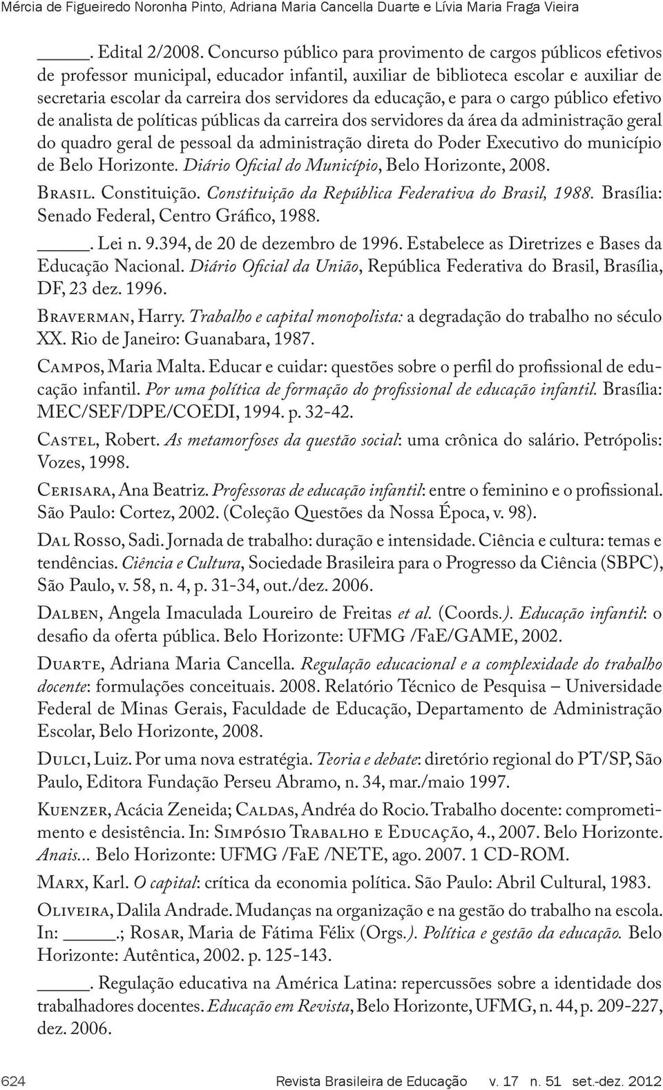 educação, e para o cargo público efetivo de analista de políticas públicas da carreira dos servidores da área da administração geral do quadro geral de pessoal da administração direta do Poder