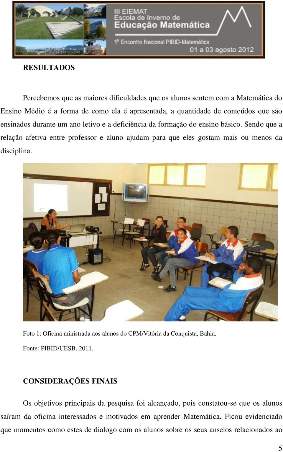 Foto 1: Oficina ministrada aos alunos do CPM/Vitória da Conquista, Bahia. Fonte: PIBID/UESB, 2011.