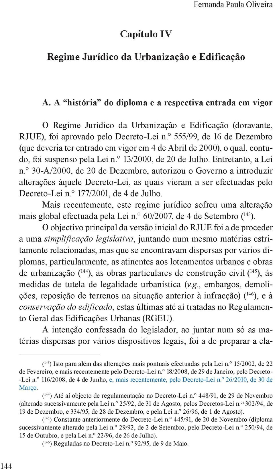 555/99, de 16 de Dezembro (que deveria ter entrado em vigor em 4 de Abril de 2000), o qual, contudo, foi suspenso pela Lei n. 13/2000, de 20 de Julho. Entretanto, a Lei n.