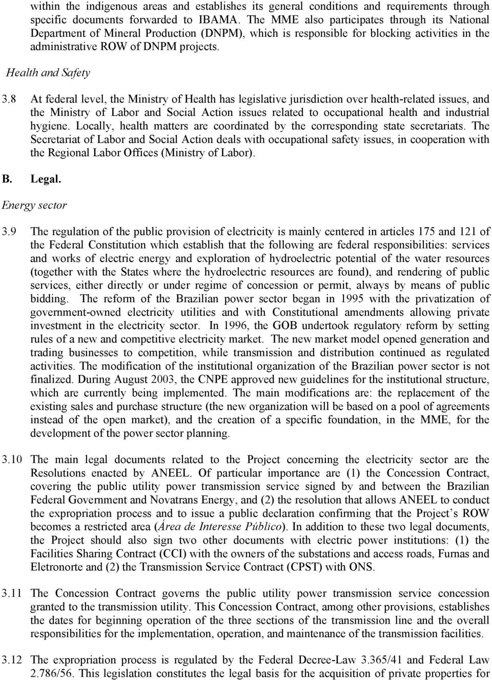 8 At federal level, the Ministry of Health has legislative jurisdiction over health-related issues, and the Ministry of Labor and Social Action issues related to occupational health and industrial