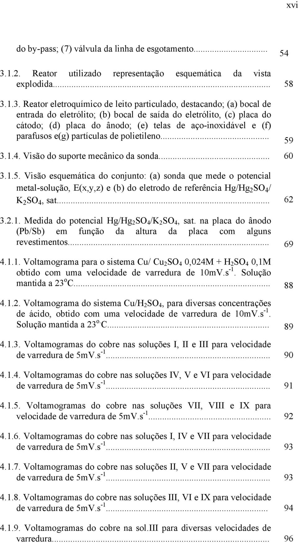 1.3. Reator eletroquímico de leito particulado, destacando; (a) bocal de entrada do eletrólito; (b) bocal de saída do eletrólito, (c) placa do cátodo; (d) placa do ânodo; (e) telas de aço-inoxidável