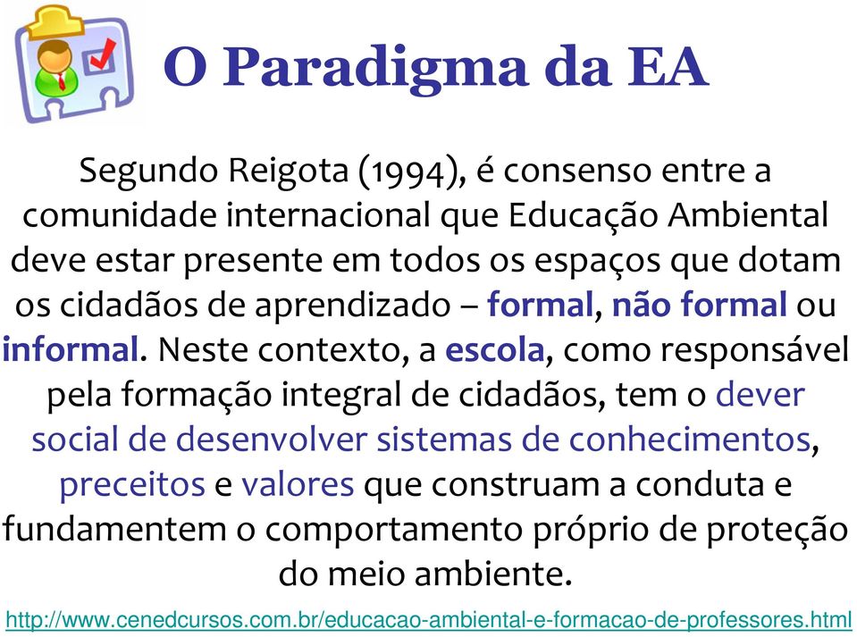 Neste contexto, a escola, como responsável pela formação integral de cidadãos, tem o dever social de desenvolver sistemas de