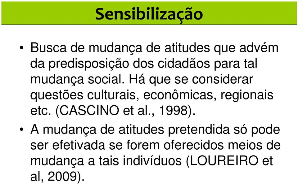 Há que se considerar questões culturais, econômicas, regionais etc. (CASCINO et al.